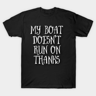 my boat doesn't run on thanks T-shirt T-Shirt